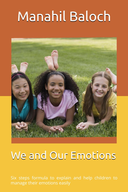 We and Our Emotions: Six steps formula to explain and help children to manage their emotions easily